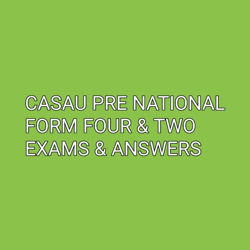 Form Four and Form Two CASAU Pre National Examination 2025 with Marking Schemes